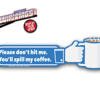 Don't Hit Me You'll Spill My Coffee WiperTag